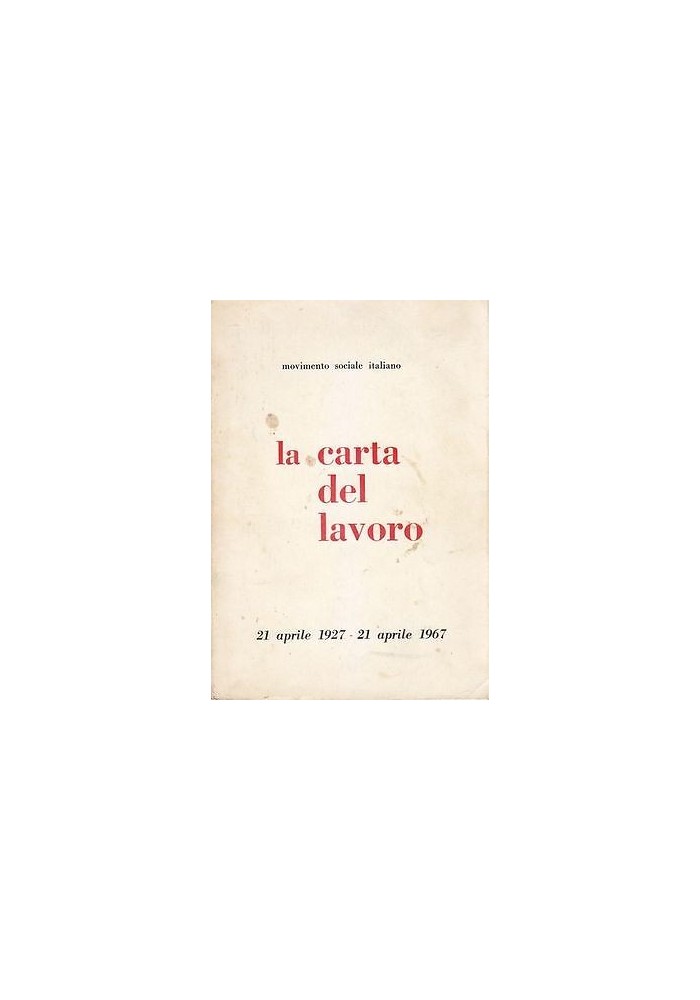 LA CARTA DEL LAVORO 21 aprile 1927 21 aprile 1967 movimento sociale italiano