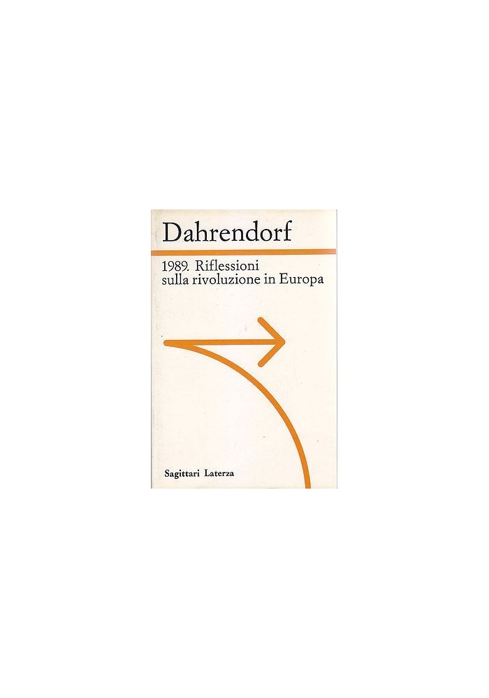 1989 RIFLESSIONI SULLA RIVOLUZIONE IN EUROPA di Ralf Dahrendorf 1990 Laterza