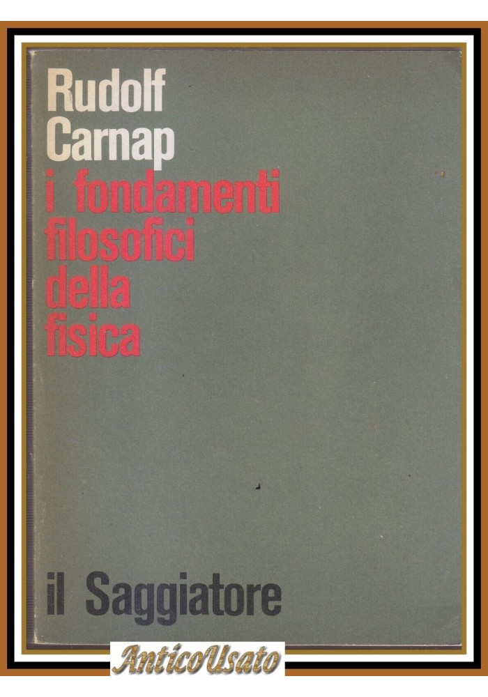 I FONDAMENTI FILOSOFICI DELLA FISICA di Rudolf Carnap 1971 Il saggiatore Libro