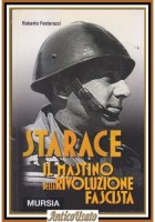 STARACE IL MASTINO DELLA RIVOLUZIONE FASCISTA di Roberto Festorazzi 2002 Libro