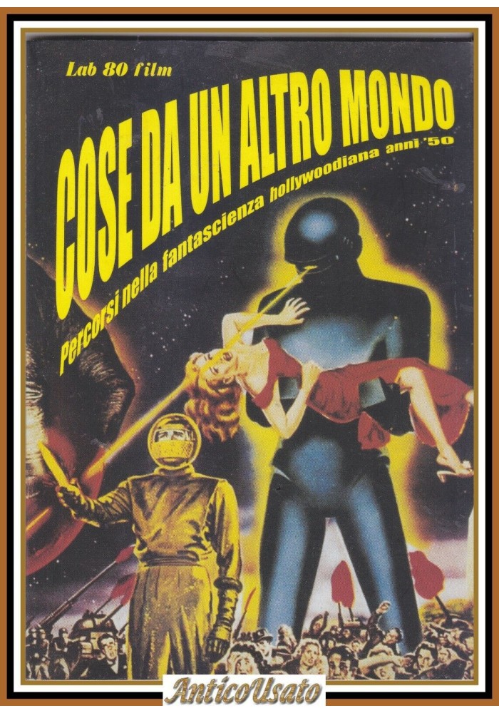 COSE DA UN ALTRO MONDO Percorsi nella fantascienza hollywoodiana 2003 Libro
