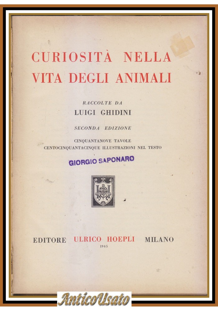 CURIOSITÀ NELLA VITA DEGLI ANIMALI di Luigi Ghidini 1945 Ulrico Hoepli Libro