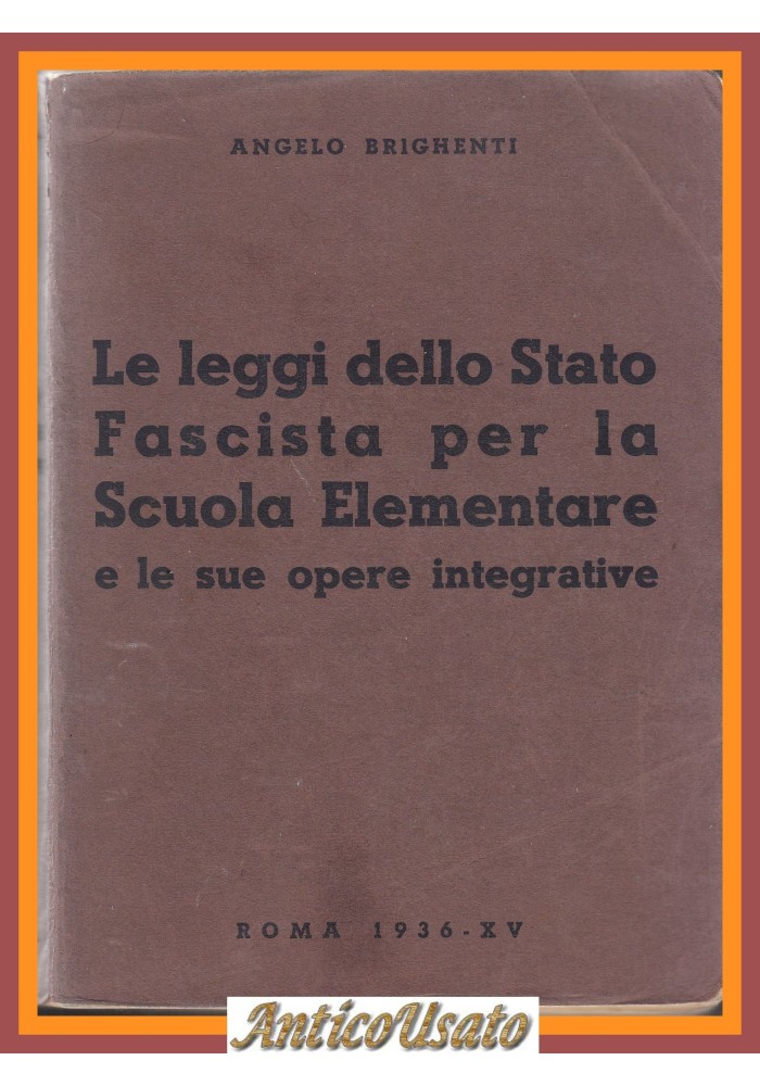 LE LEGGI DELLO STATO FASCISTA PER LA SCUOLA ELEMENTARE di Angelo Brighenti Libro