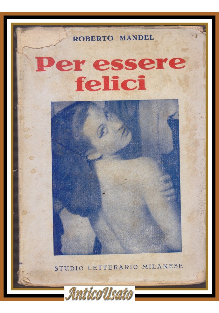 PER ESSERE FELICI di Roberto Mandel 1943 Libro dedica autografa dell'autore