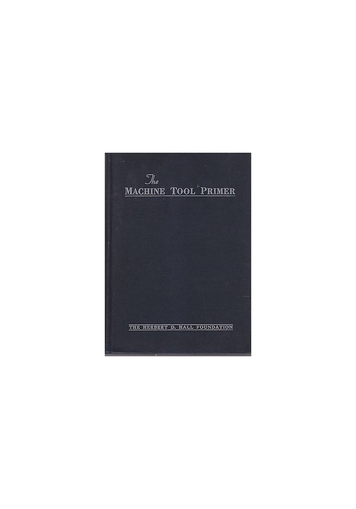 THE MACHINE TOOL PRIMER - Herbert Hall editore 1943