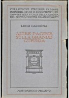 ALTRE PAGINE DELLA GRANDE GUERRA di Luigi Cadorna 1925 Mondadori libro mondiale