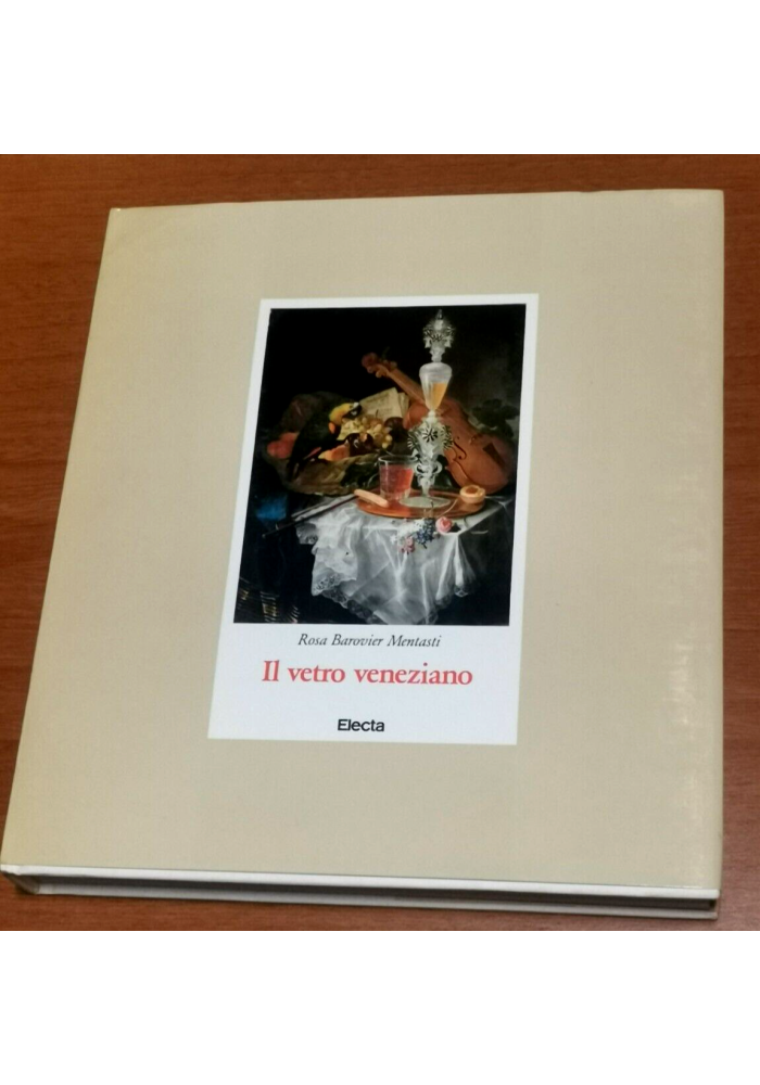 IL VETRO VENEZIANO di Rosa Barovier Mentasti 1982 Electa libro d'arte illustrato