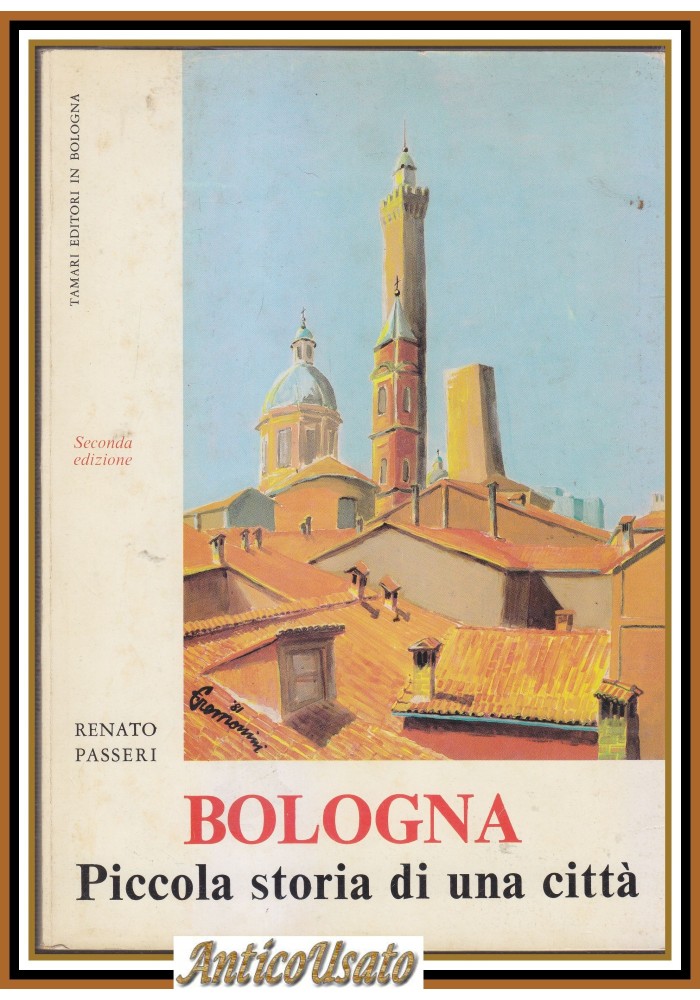BOLOGNA piccola storia di una città Renato Passeri 1983 Tamari Editore Libro