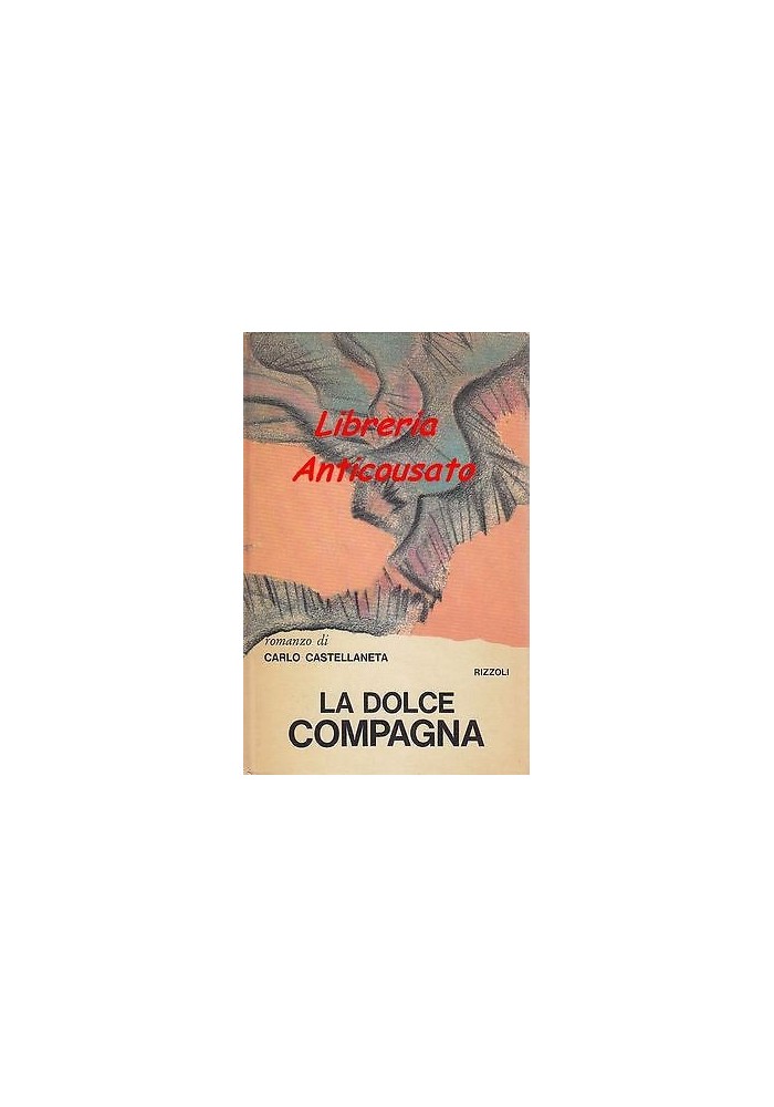 LA DOLCE COMPAGNA di Carlo Catellaneta - Rizzoli editore PRIMA EDIZIONE 1970
