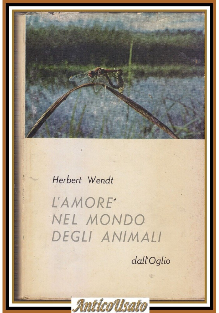 L'AMORE NEL MONDO DEGLI ANIMALI di Herbert Wendt 1964 Dall'Oglio Editore Libro