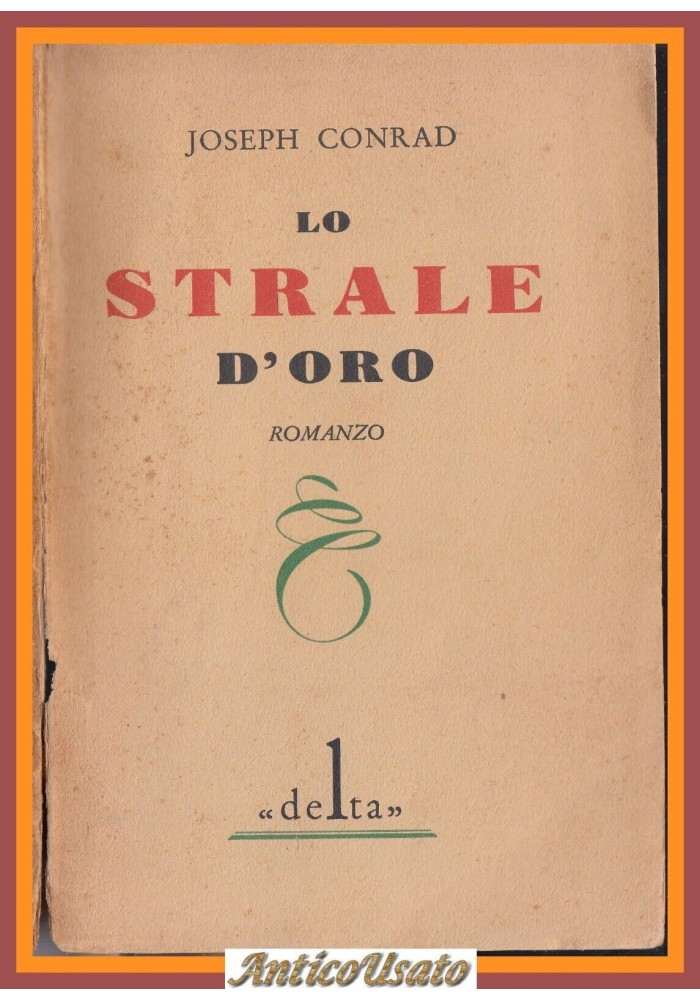 LO STRALE D'ORO di Joseph Conrad 1929 Delta edizioni libro romanzo scritto da