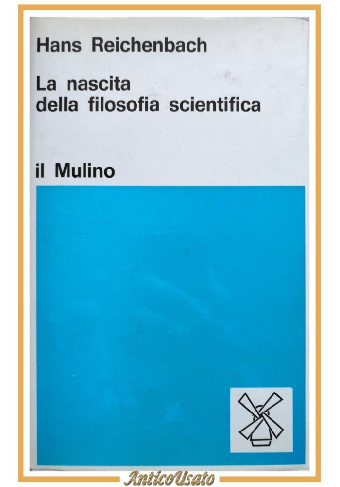 LA NASCITA DELLA FILOSOFIA SCIENTIFICA di Hans Reichenbach 1972 Il Mulino Libro