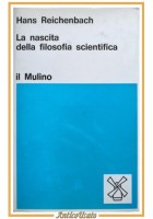 LA NASCITA DELLA FILOSOFIA SCIENTIFICA di Hans Reichenbach 1972 Il Mulino Libro