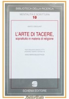 L'ARTE DI TACERE soprattutto in materia religione di Dinouart 2000 Schena libro