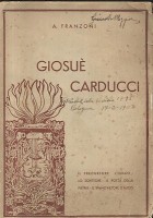 GIOSUE' CARDUCCI il precursore l uomo lo scrittore il poeta di A. Franzoni