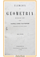 ELEMENTI DI GEOMETRIA e ALGEBRA di Aureliano Faifofer 1893 2 volumi antico libro
