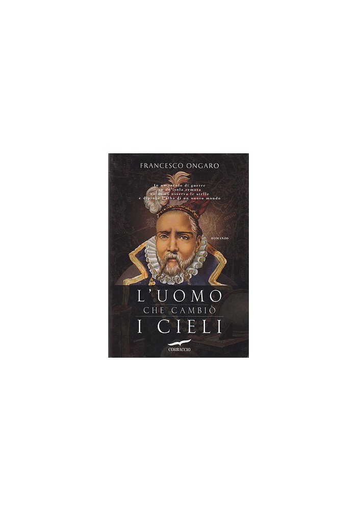 L'UOMO CHE CAMBIO' I CIELI di Francesco Ongaro 2012 Corbaccio I Edizione prima