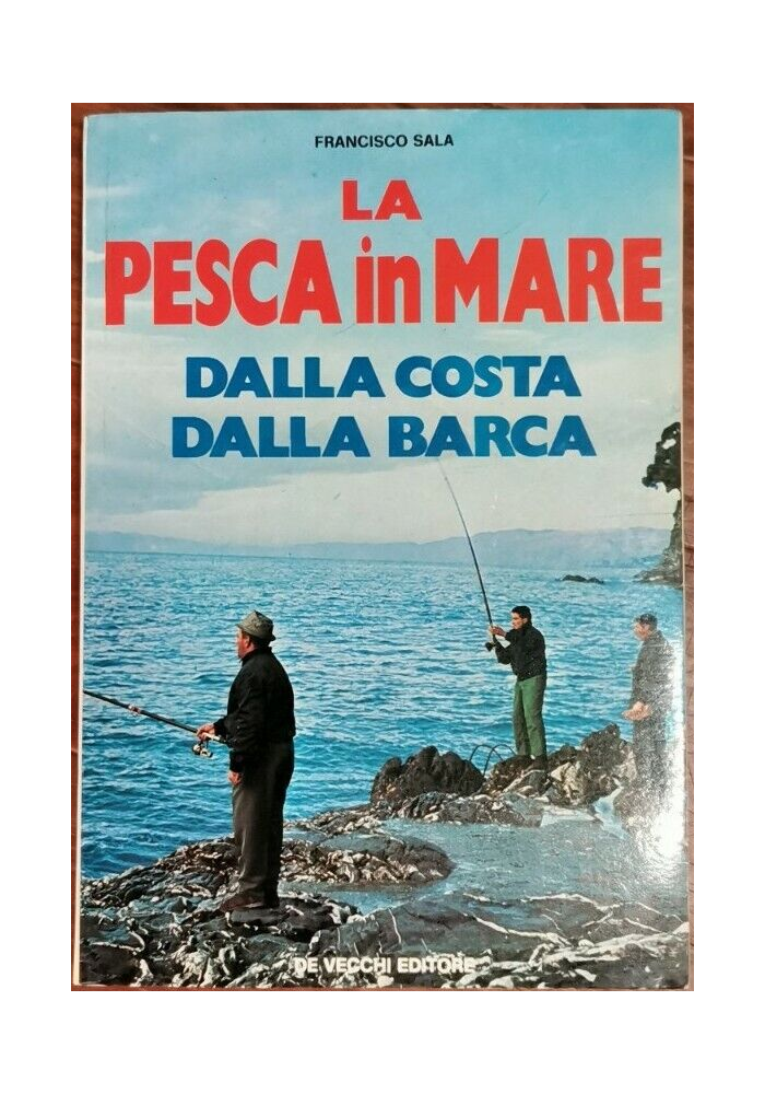 LA PESCA IN MARE dalla costa dalla barca di Francisco Sala 1979 De Vecchi libro