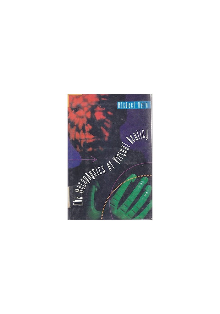 THE METAPHYSICS OF VIRTUAL REALITY di Michael Heim - Oxford University Press 1993
