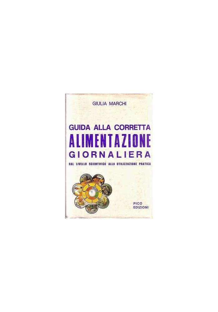 GUIDA ALLA CORRETTA ALIMENTAZIONE GIORNALIERA di Giulia Marchi 1979 Pico ediz.