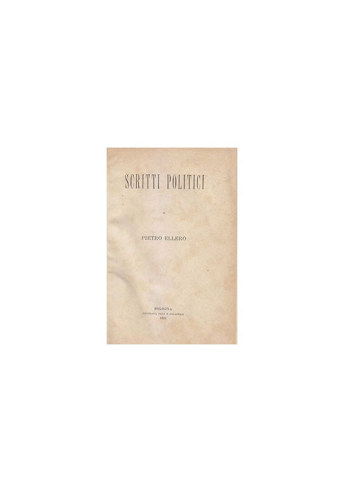 SCRITTI POLITICI di Pietro Ellero 1876 Tipografia Gara e Garagnani