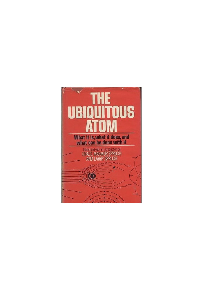 THE UBIQUITOUS ATOM di Grace Marmor e Larry Spruch - 1974