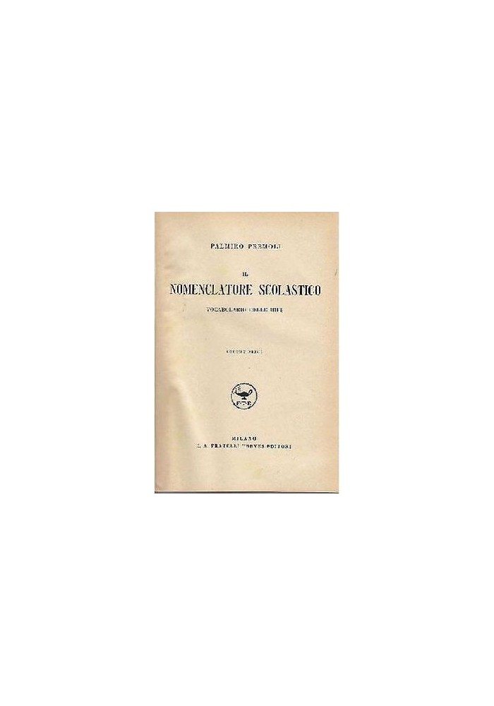 IL NOMENCLATORE SCOLASTICO VOCABOLARIO DELLE IDEE VOL I di Palmiro Premoli 1933