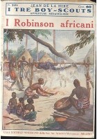 I TRE BOY SCOUTS - I ROBINSON AFRICANI di Jean De la Hire 1930 Sonzogno