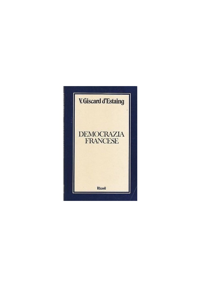 DEMOCRAZIA FRANCESE di V Giscard d’Estaing - Rizzoli editore 1977 libro politica