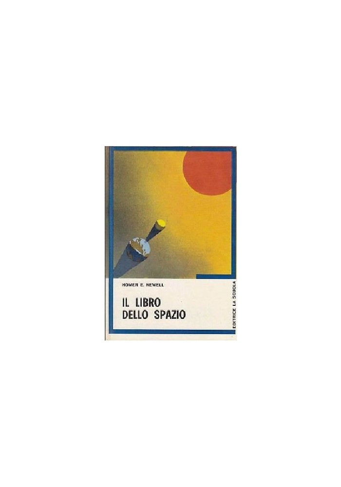 IL LIBRO DELLO SPAZIO di Homer E Newell - Editrice la scuola 1972 ILLUSTRATO