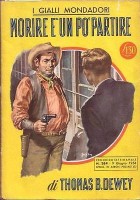 MORIRE E' UN PO' PARTIRE di Thomas B. Dewey - 1956 Mondadori I edizione