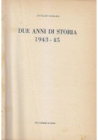 DUE ANNI DI STORIA 1943 45 Volume I di Attilio Tamaro - Tosi Editore 1948