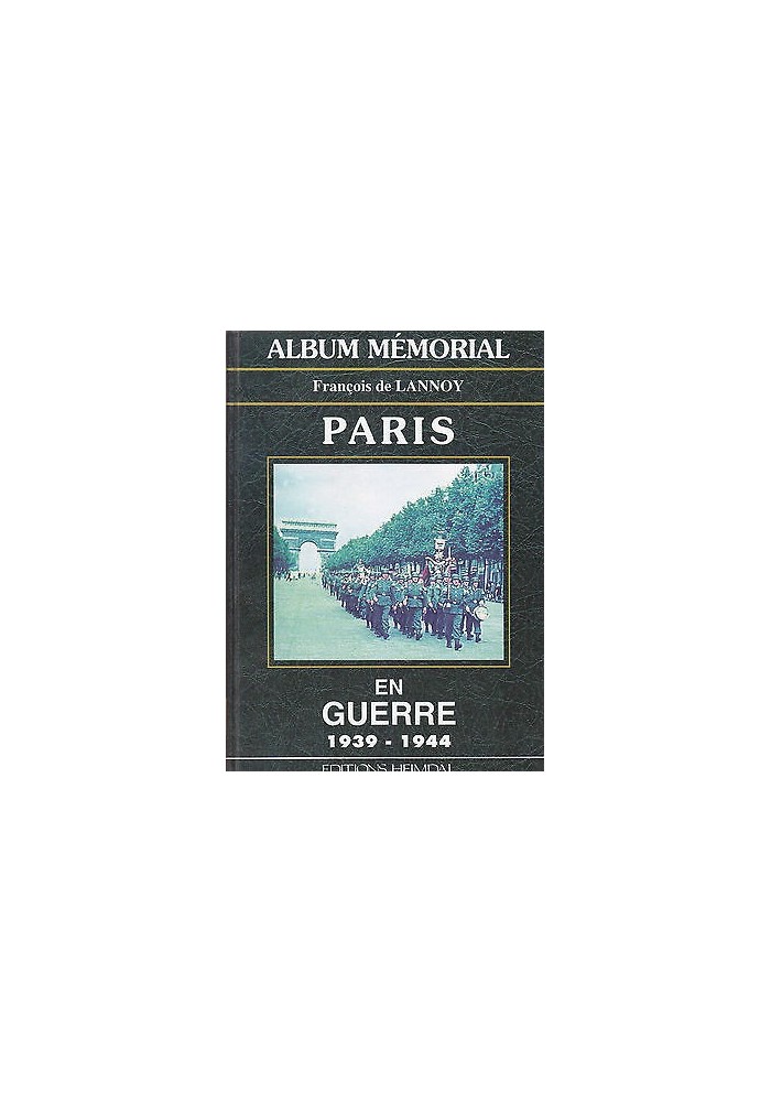 Paris En Guerre 1939 1944 album memorial di Francois de Lannoy 1994 Heimdal