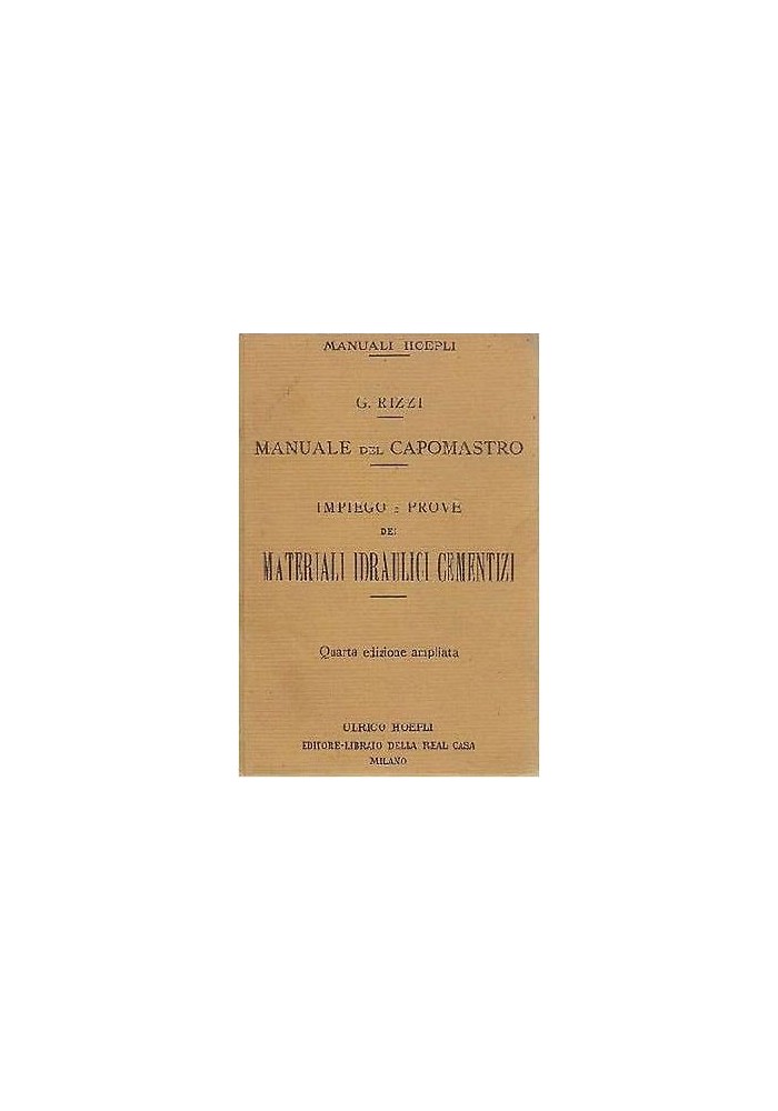 MANUALE CAPOMASTRO Impiego Prove Materiali Idraulici Cementizi Rizzi 1921 Hoepli