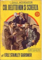 COL DELITTO NON SI SCHERZA di Erle Stanley Gardner - Mondadori I edizione 1952