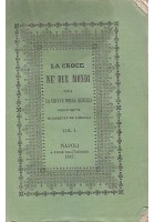 LA CROCE NE’ DUE MONDI Roselly de Lorgues Vol.I 1847