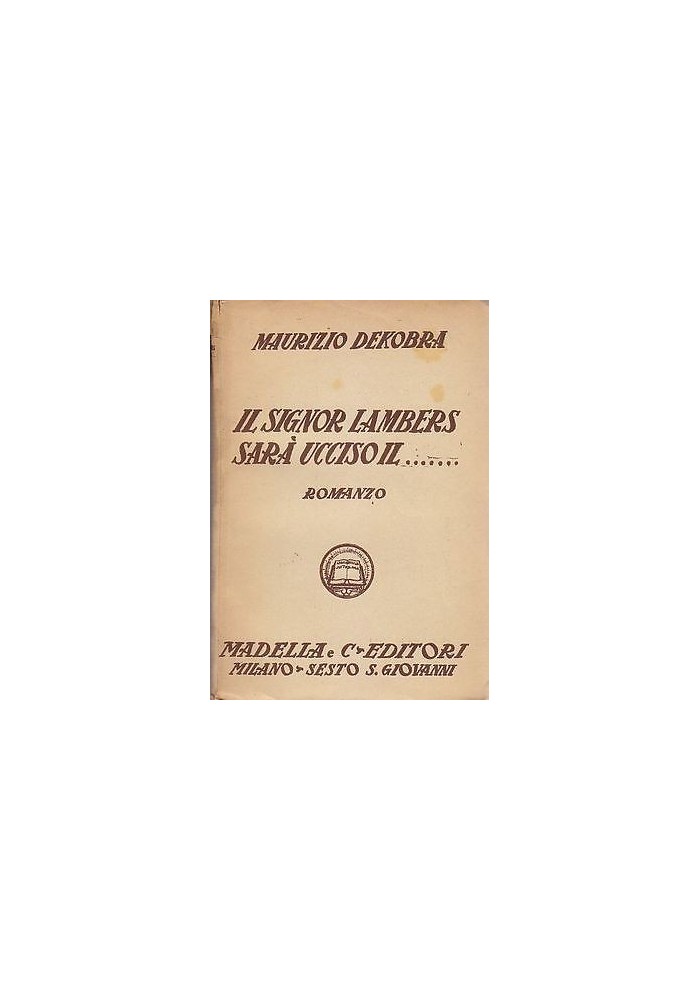 IL SIGNOR LAMBERS SARA’ UCCISO IL di Maurizio Dekobra - Madella editore 1932
