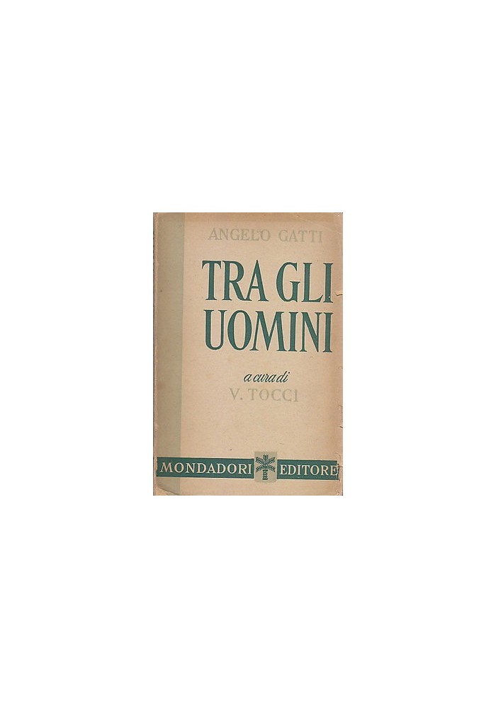 TRA GLI UOMINI di Angelo Gatti 1944 Mondadori I edizione prima