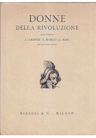 DONNE DELLA RIVOLUZIONE a cura di Guido Vincenzoni - Rizzoli 1931 - ILLUSTRATO