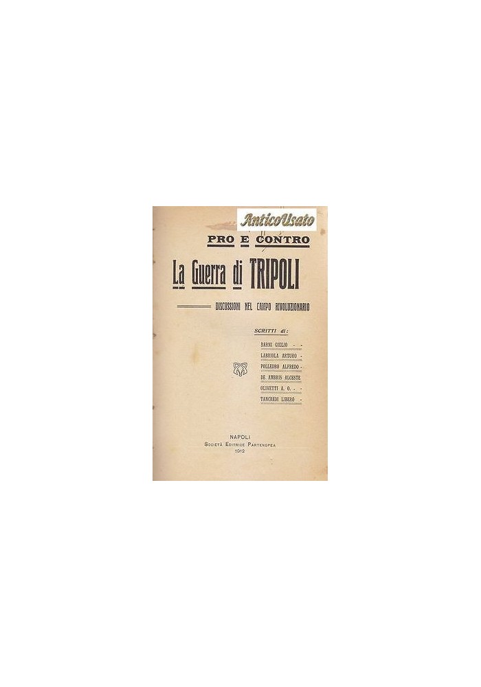PRO E CONTRO LA GUERRA DI TRIPOLI DISCUSSIONI NEL CAMPO RIVOLUZIONARIO 1912 - colonialismo Libro