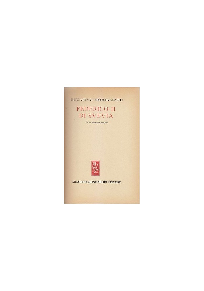 FEDERICO II DI SVEVIA di Eucardio Momigliano Mondadori I edizione gennaio 1948