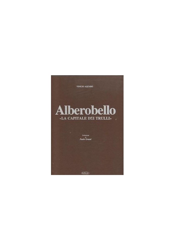 ALBEROBELLO LA CAPITALE DEI TRULLI di Vinicio Aquaro 1978 A.P.L.A. editore