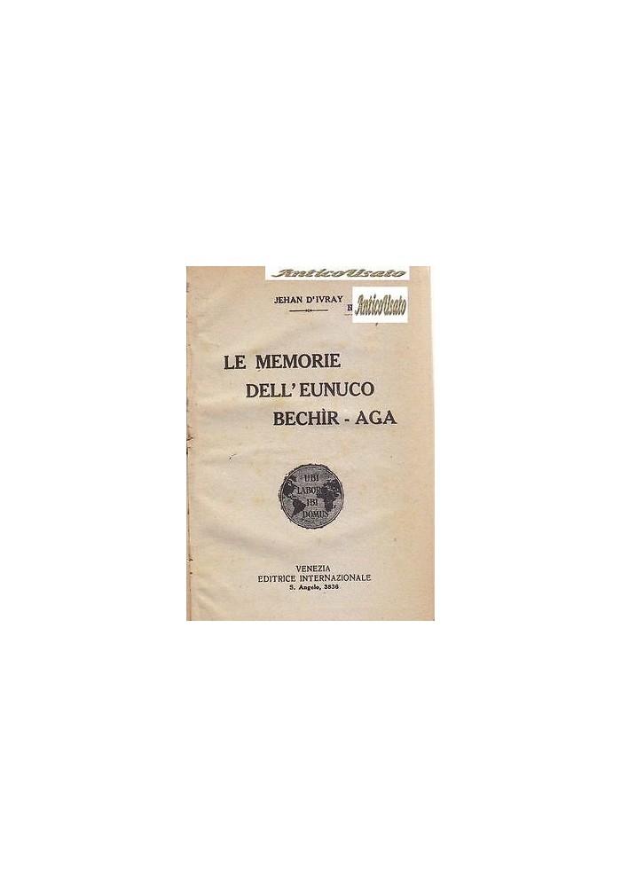LE MEMORIE DELL’EUNUCO BECHIR AGA di Jehan D’Ivray 1920 Editrice Internazionale