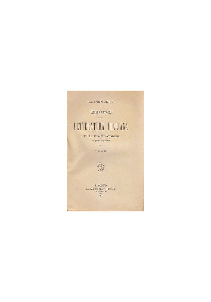 COMPENDIO STORICO DELLA LETTERATURA ITALIANA Volume II di Enrico Mestica 1900