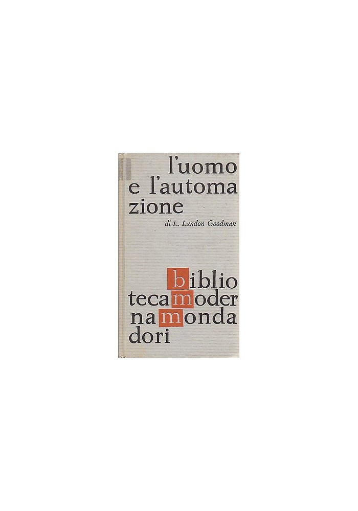 L'UOMO E L'AUTOMAZIONE di L. Landon Goodman - 1961 Mondadori