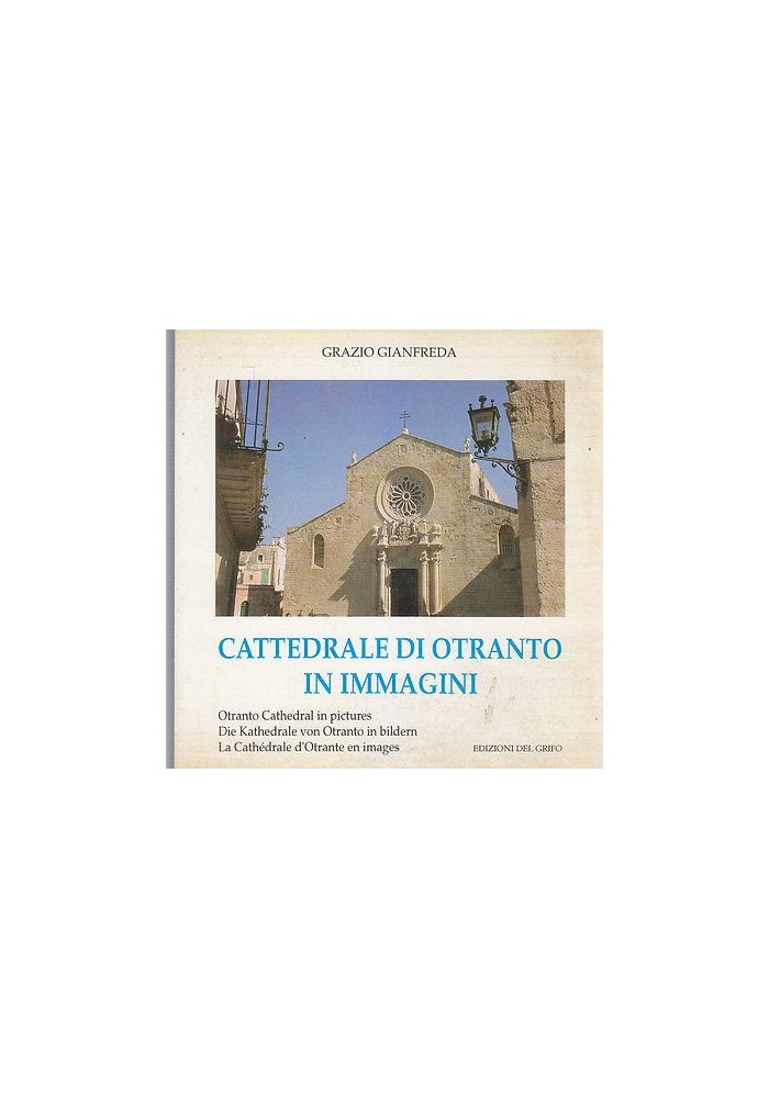 CATTEDRALE D'OTRANTO IN IMMAGINI di Grazio Gianfreda 1995 Edizioni del Grifo