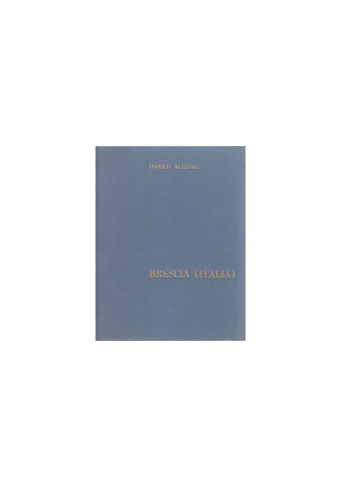 BRESCIA (ITALIA) di Danilo Allegri 1962 Edizioni della Contrada