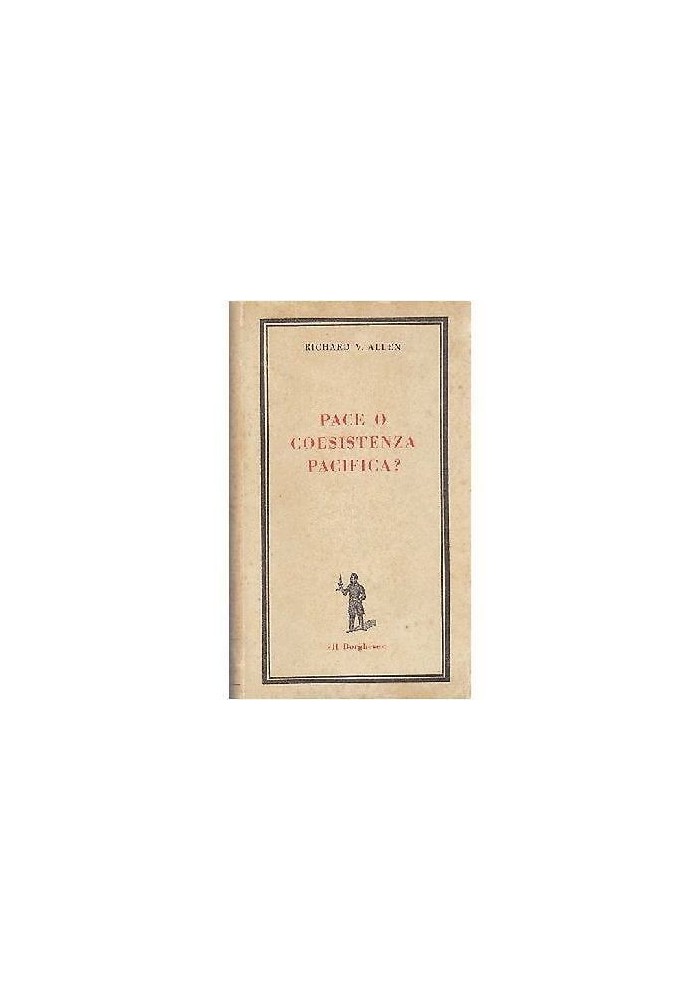 PACE O COESISTENZA PACIFICA? Di Richard V Allen - Edizioni del Borghese 1967