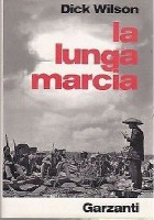 LA LUNGA MARCIA di Dick Wilson “l’epopea del comunismo cinese” - Garzanti 1973