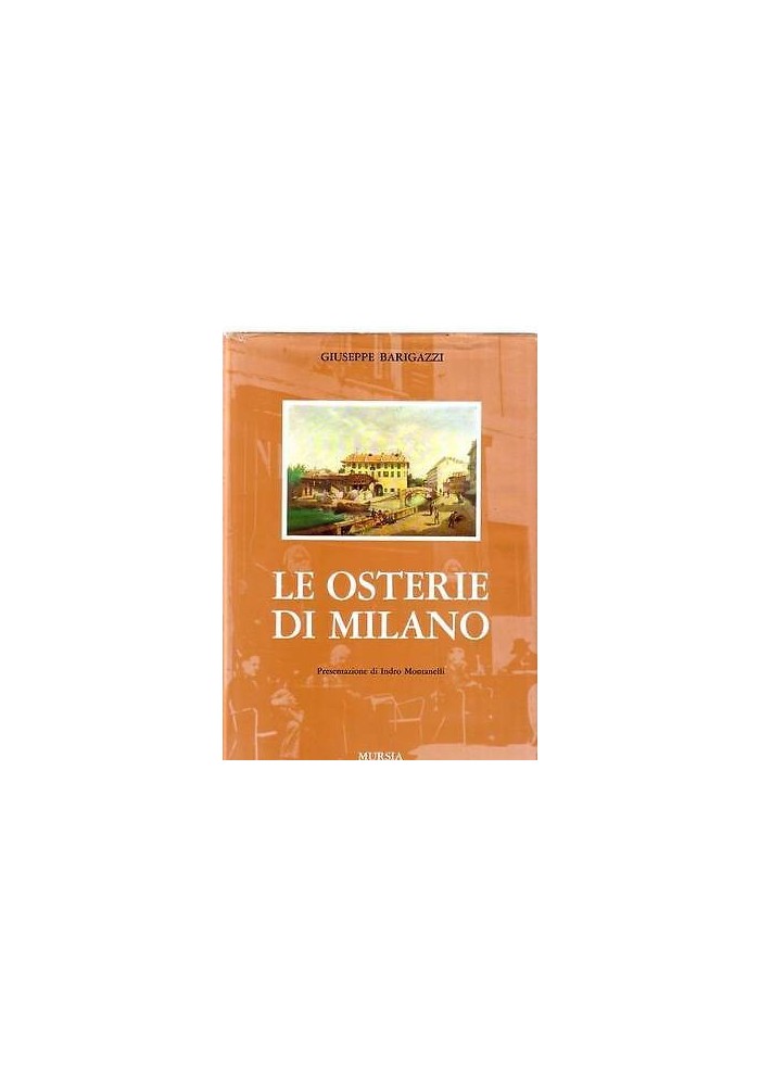 LE OSTERIE DI MILANO di Giuseppe Barigazzi - presentazione Indro Montanelli 1968